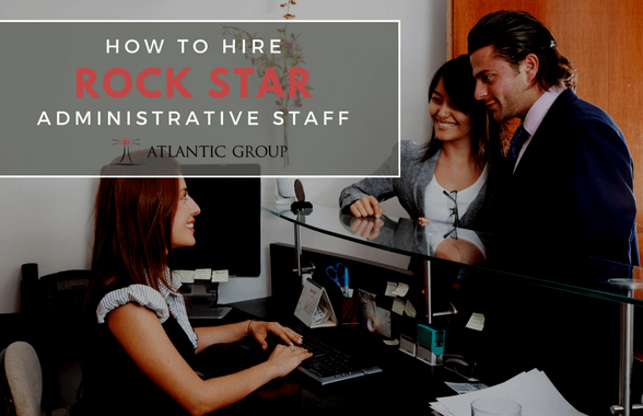 How To Hire A Rock Star Administrative Staff
