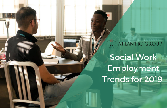 Social Work Employment Trends For 2019 Atlantic Group